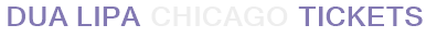 Dua Lipa Chicago Tickets